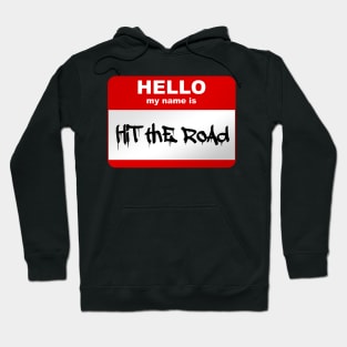 Hello my name is Hit the road Hoodie